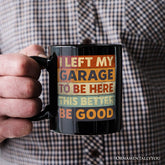 I Left My Garage To Be Here Mug Black | Ashley Stewart
