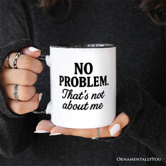 No Problem Thats Not About Me Mug White | Ashley Stewart