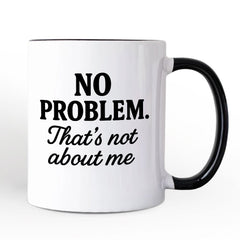 No Problem Thats Not About Me Mug White | Ashley Stewart