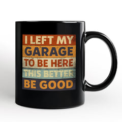 I Left My Garage To Be Here Mug Black | Ashley Stewart